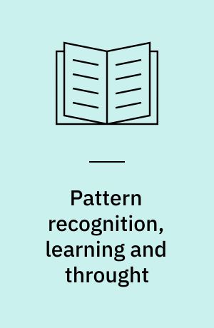 Pattern recognition, learning and throught : computer-programmed models of higher mental processes
