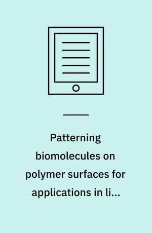 Patterning biomolecules on polymer surfaces for applications in life sciences