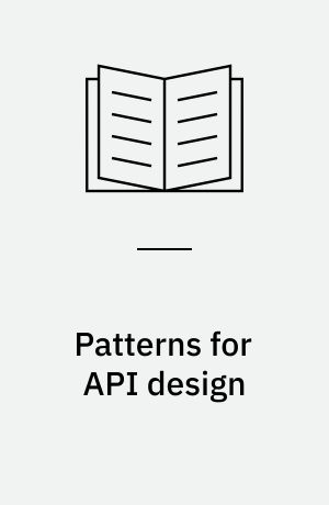 Patterns for API design : simplifying integration with loosely coupled message exchanges