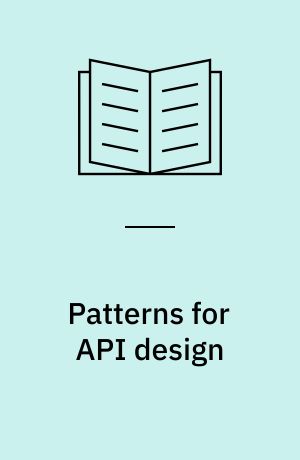 Patterns for API design : simplifying integration with loosely coupled message exchanges