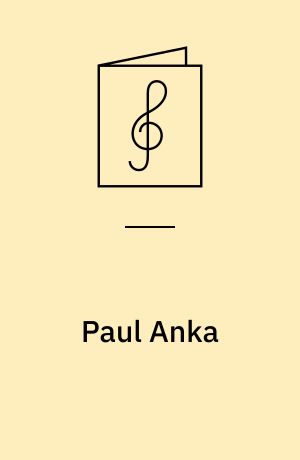 Paul Anka : singer, songwriter and legendary showman : piano/vocal/chords