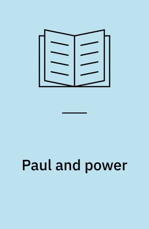 Paul and power : the structure of authority in the Primitive Church as reflected in the Pauline epistles