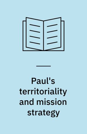 Paul's territoriality and mission strategy : searching for the geographical awareness paradigm behind Romans