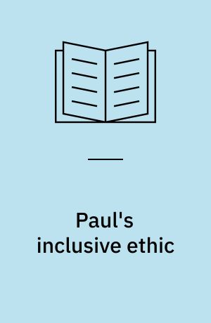Paul's inclusive ethic : resolving community conflicts and promoting mission in Romans 14-15