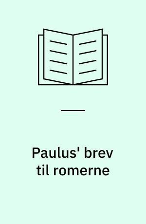 Paulus' brev til romerne : en indledning og fortolkning