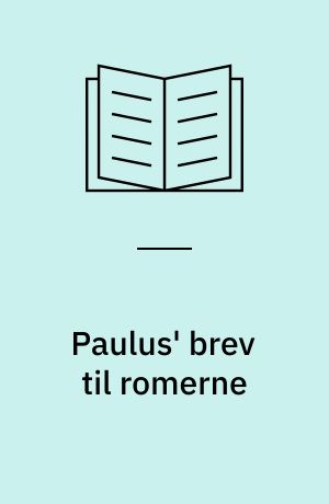 Paulus' brev til romerne : en indledning og fortolkning