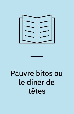 Pauvre bitos ou le diner de têtes