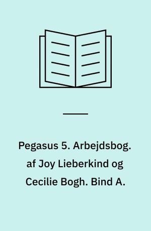 Pegasus 5 : læsebog. Arbejdsbog. af Joy Lieberkind og Cecilie Bogh. Bind A.