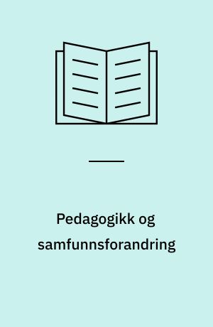 Pedagogikk og samfunnsforandring : om betingelsene for en frigjørende pedagogikk