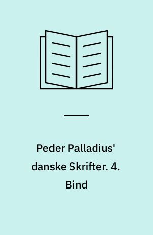 Peder Palladius' danske Skrifter. 4. Bind