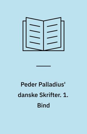 Peder Palladius' danske Skrifter. 1. Bind