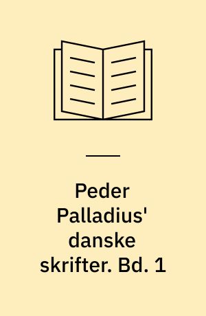 Peder Palladius' danske skrifter. Bd. 1