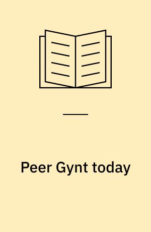 Peer Gynt today : es lebe hoch der grosse Per