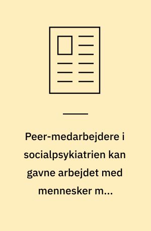 Peer-medarbejdere i socialpsykiatrien kan gavne arbejdet med mennesker med samtidige rusmiddelproblemer og psykisk lidelse