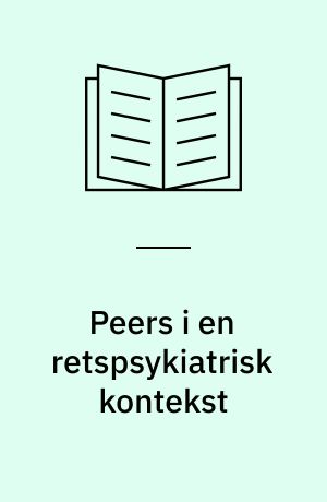 Peers i en retspsykiatrisk kontekst : aktuel viden og erfaringer