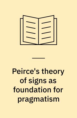 Peirce's theory of signs as foundation for pragmatism