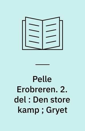 Pelle Erobreren. 2. del : Den store kamp ; Gryet