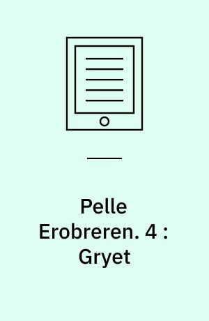 Pelle Erobreren. 4 : Gryet