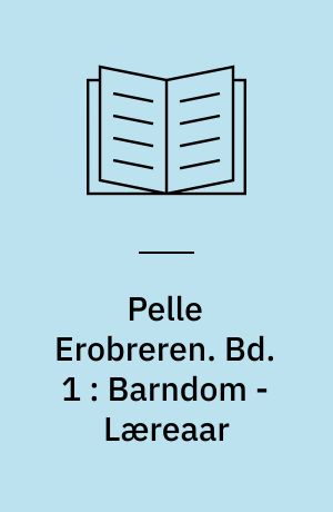 Pelle Erobreren. Bd. 1 : Barndom - Læreaar