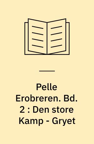 Pelle Erobreren. Bd. 2 : Den store Kamp - Gryet