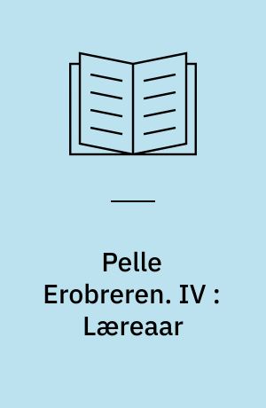 Pelle Erobreren. IV : Læreaar