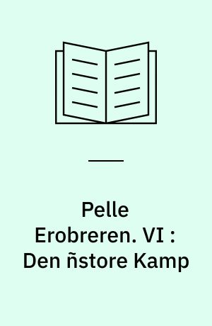 Pelle Erobreren. VI : Den ñstore Kamp