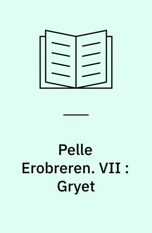 Pelle Erobreren. VII : Gryet