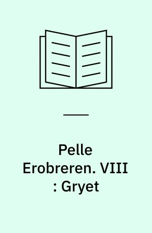 Pelle Erobreren. VIII : Gryet