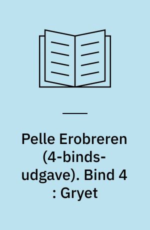 Pelle Erobreren. Bind 4 : Gryet