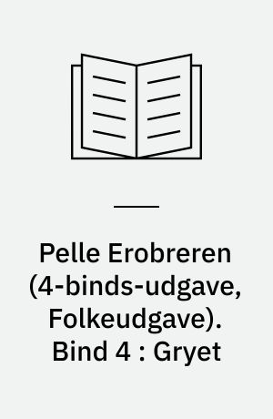 Pelle Erobreren. Bind 4 : Gryet