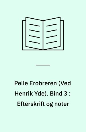 Pelle Erobreren. Bind 3 : Efterskrift og noter