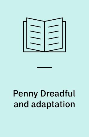 Penny Dreadful and adaptation : reanimating and transforming the monster