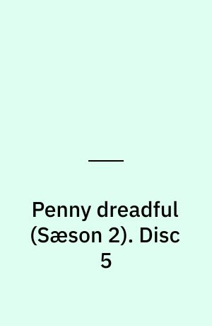 Penny dreadful. Disc 5