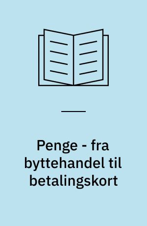 Penge - fra byttehandel til betalingskort
