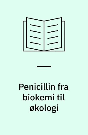 Penicillin fra biokemi til økologi