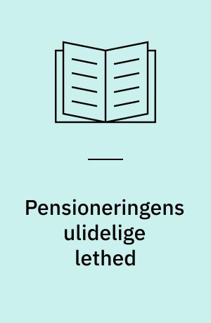Pensioneringens ulidelige lethed