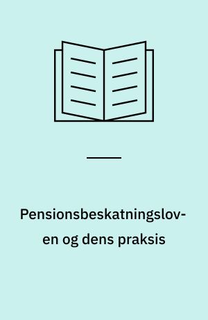 Pensionsbeskatningsloven og dens praksis
