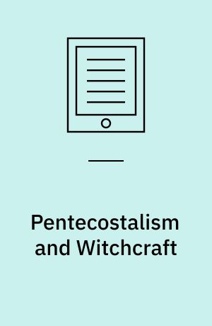 Pentecostalism and Witchcraft : Spiritual Warfare in Africa and Melanesia