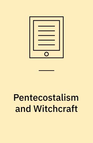 Pentecostalism and Witchcraft : Spiritual Warfare in Africa and Melanesia