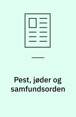 Pest, jøder og samfundsorden : forgiftningsrygter og jødeforfølgelser i forbindelse med den Sorte Død