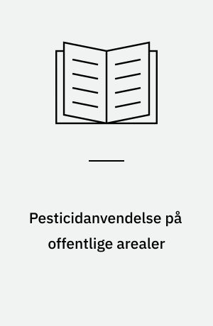 Pesticidanvendelse på offentlige arealer : en spørgeskemaundersøgelse i stat, amt og kommune