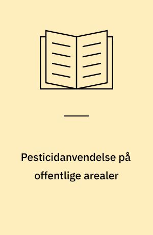 Pesticidanvendelse på offentlige arealer : en spørgeskemaundersøgelse i stat, amt og kommune