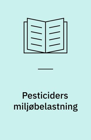 Pesticiders miljøbelastning : perspektiver for brug af indeks : rapport fra et fagkyndigt udvalg