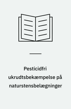 Pesticidfri ukrudtsbekæmpelse på naturstensbelægninger : resultater fra forsøg udført på Slotsholmen