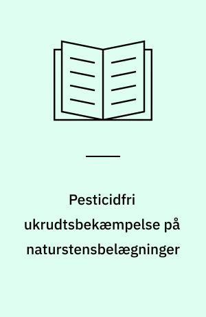 Pesticidfri ukrudtsbekæmpelse på naturstensbelægninger : resultater fra forsøg udført på Slotsholmen