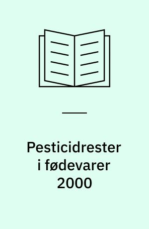 Pesticidrester i fødevarer 2000 : resultater fra den danske pesticidkontrol