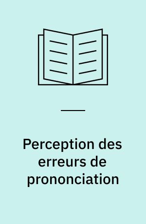 Perception des erreurs de prononciation : analyse des erreurs de prononciation des Danois, suivie d'une enquête sur la tolérance des Français à ces erreurs