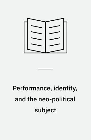 Performance, identity, and the neo-political subject