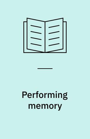 Performing memory : corporeality, visuality, and mobility after 1968