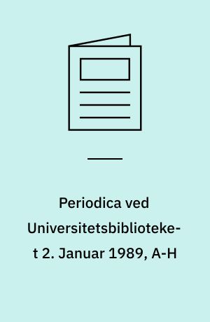 Periodica ved Universitetsbiblioteket 2 : fortegnelse med bestandsangivelse .... Januar 1989, A-H